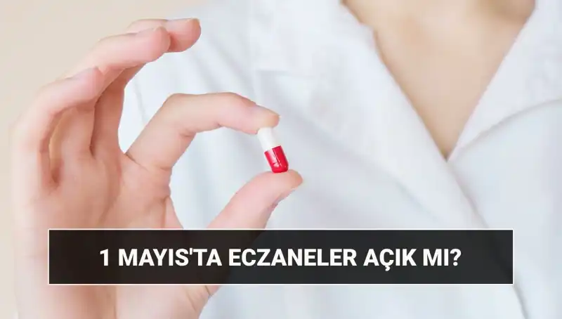 1 Mayıs’ta Eczaneler Açık Mı? İşte En Güncel Bilgiler