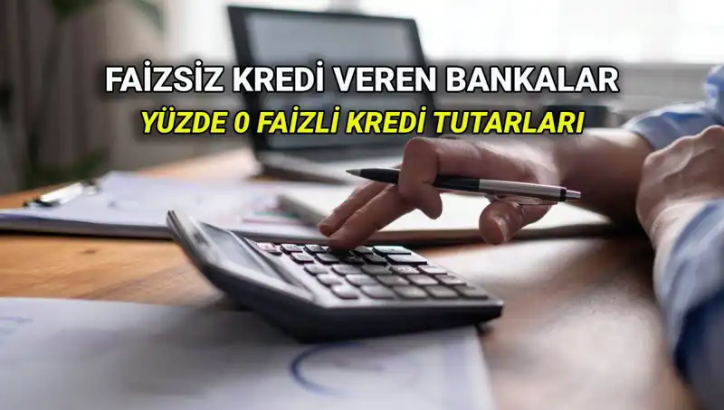 2025 Yılında Yüzde 0 Faizle Kredi Veren Bankalar: Listeyi Kaçırmayın!