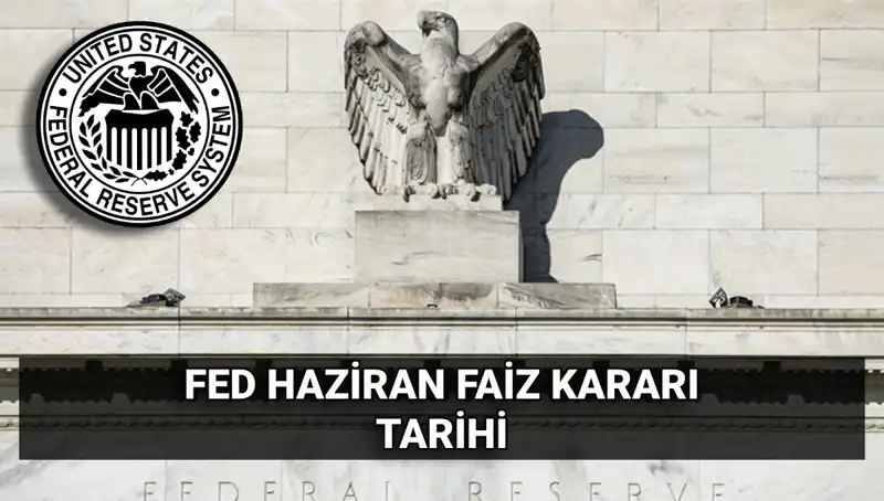 Haziran FED Faiz Kararı Beklentileri: Piyasalarda Harekete Neden Olabilecek Gelişmeler