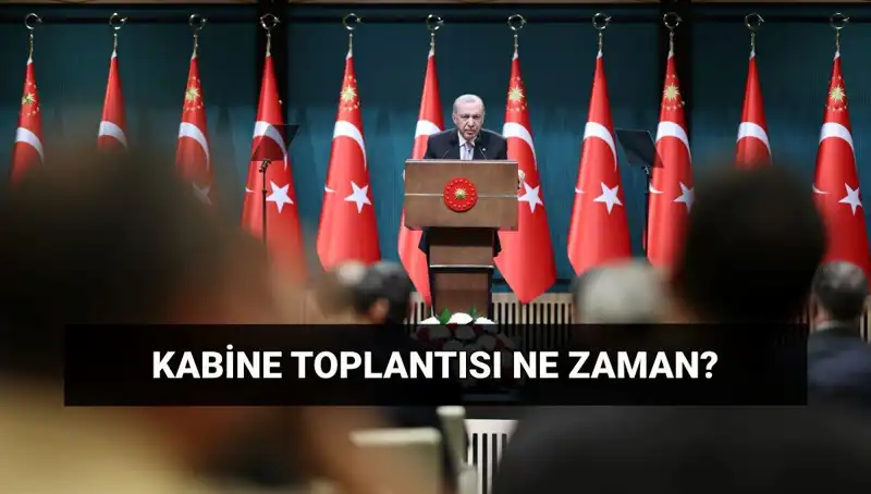 Bugün Kabine Toplantısı Var mı? Saat ve Tarih Detayları
