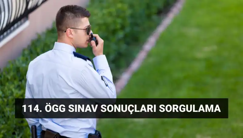 Özel Güvenlik 114. Dönem Sınav Sonuçları Açıklandı mı? Sorgulama Nasıl Yapılır?