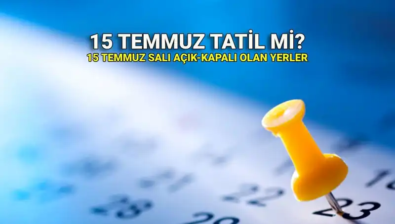 15 Temmuz Resmi Tatil mi? Açık ve Kapalı Yerler Hakkında Her Şey